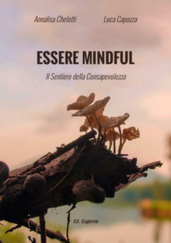 Essere mindful. Il sentiero della consapevolezza - Librerie.coop