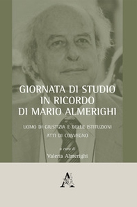 Giornata di studio in ricordo di Mario Almerighi. Uomo di giustizia e delle istituzioni. Atti di convegno (Roma, 23 marzo 2018) - Librerie.coop