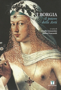 I Borgia. Il potere delle arti - Librerie.coop