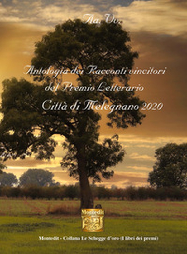 Antologia dei racconti vincitori del Premio Letterario Città di Melegnano 2020 - Librerie.coop Antologia dei racconti vincitori del Premio Letterario Città di Melegnano 2020 - Librerie.coop
