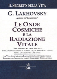 Il segreto della vita. Le onde cosmiche e la radiazione vitale - Librerie.coop Il segreto della vita. Le onde cosmiche e la radiazione vitale - Librerie.coop
