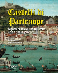 I castelli di Partenope. Giganti di sale e tufo tra storia, arte e paesaggio - Librerie.coop