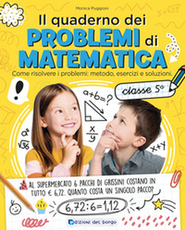 Il quaderno dei problemi di matematica. Come risolvere i problemi: metodo, esercizi e soluzioni. Classe 5ª - Librerie.coop Il quaderno dei problemi di matematica. Come risolvere i problemi: metodo, esercizi e soluzioni. Classe 5ª - Librerie.coop