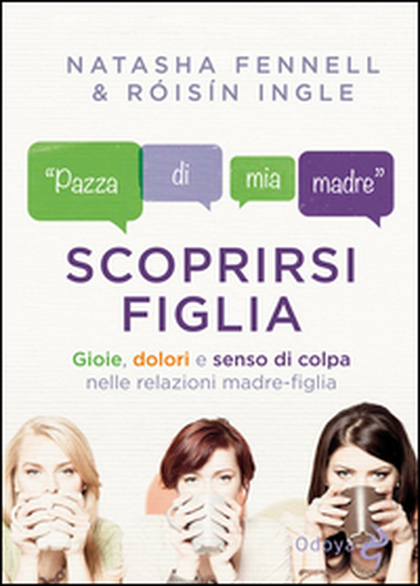 Scoprirsi figlia. Gioie, dolori e senso di colpa nelle relazioni madre-figlia - Librerie.coop Scoprirsi figlia. Gioie, dolori e senso di colpa nelle relazioni madre-figlia - Librerie.coop