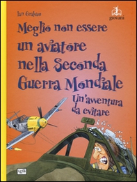 Meglio non essere un aviatore nella seconda guerra mondiale. Un'avventura da evitare - Librerie.coop