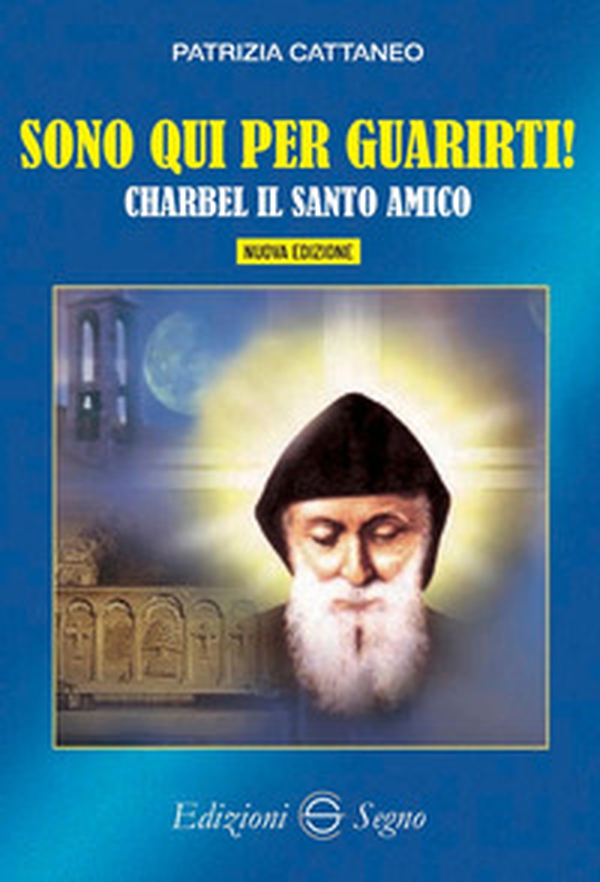 Sono qui per guarirti. Charbel il santo amico - Librerie.coop