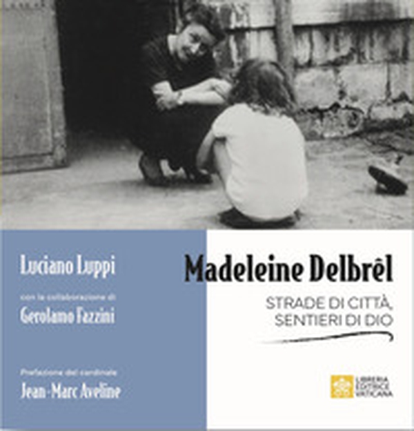 Madeleine Delbrêl. Strade di città, sentieri di Dio - Librerie.coop