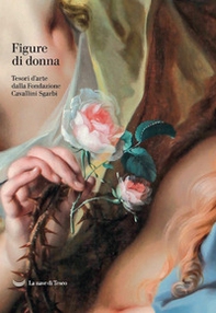Figure di donna. Tesori d'arte dalla Fondazione Cavallini Sgarbi - Librerie.coop