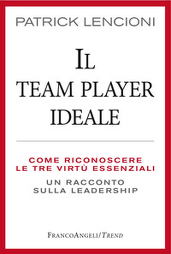 Il Team Player ideale. Come riconoscere le tre virtù essenziali. Un racconto sulla leadership - Librerie.coop Il Team Player ideale. Come riconoscere le tre virtù essenziali. Un racconto sulla leadership - Librerie.coop