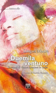 Lingua madre Duemilaventuno. Racconti di donne straniere in Italia - Librerie.coop