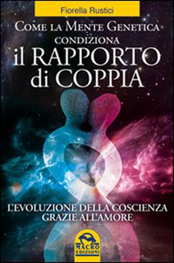 Come la mente genetica condiziona il rapporto di coppia. L'evoluzione della coscienza grazie all'amore - Librerie.coop Come la mente genetica condiziona il rapporto di coppia. L'evoluzione della coscienza grazie all'amore - Librerie.coop