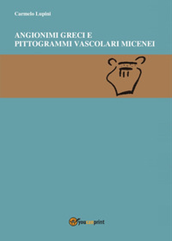 Angionimi d'etimologia oscura e pittogrammi vascolari micenei - Librerie.coop Angionimi d'etimologia oscura e pittogrammi vascolari micenei - Librerie.coop