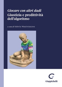 Giocare con altri dadi. Giustizia e predittività dell'algoritmo - Librerie.coop Giocare con altri dadi. Giustizia e predittività dell'algoritmo - Librerie.coop