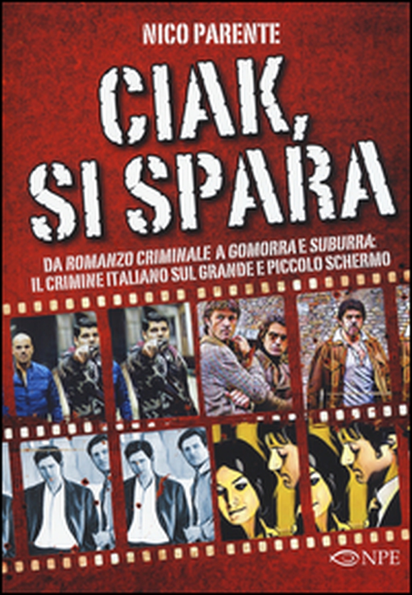 Ciak, si spara. Da «Romanzo Criminale» a «Gomorra» e «Suburra»: il crimine italiano sul grande e piccolo schermo - Librerie.coop Ciak, si spara. Da «Romanzo Criminale» a «Gomorra» e «Suburra»: il crimine italiano sul grande e piccolo schermo - Librerie.coop