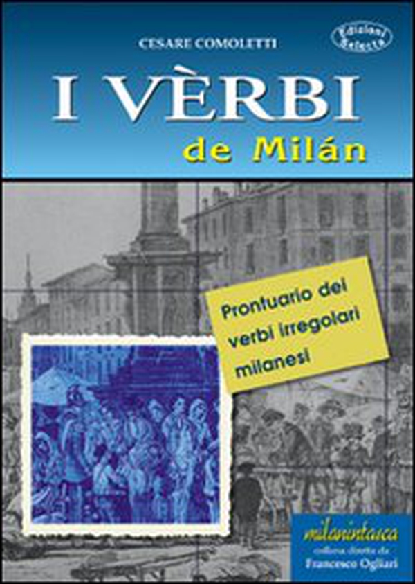 I vèrbi de Milán. Prontuario dei verbi irregolari milanesi - Librerie.coop I vèrbi de Milán. Prontuario dei verbi irregolari milanesi - Librerie.coop