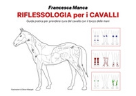 Riflessologia per i cavalli. Guida pratica per prendersi cura del cavallo con il tocco delle mani - Librerie.coop