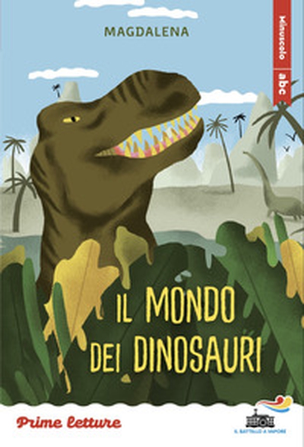Il mondo dei dinosauri. Stampatello minuscolo - Librerie.coop Il mondo dei dinosauri. Stampatello minuscolo - Librerie.coop