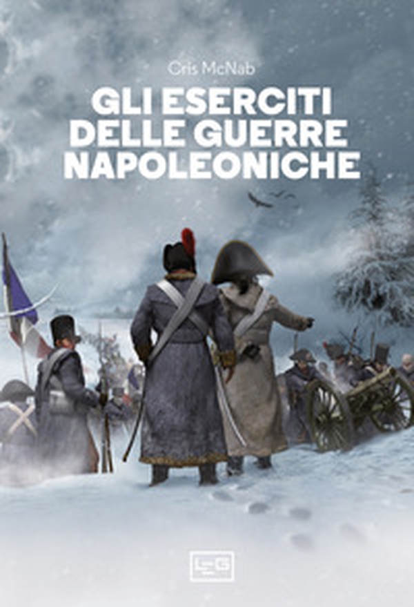 Gli eserciti delle guerre napoleoniche - Librerie.coop Gli eserciti delle guerre napoleoniche - Librerie.coop