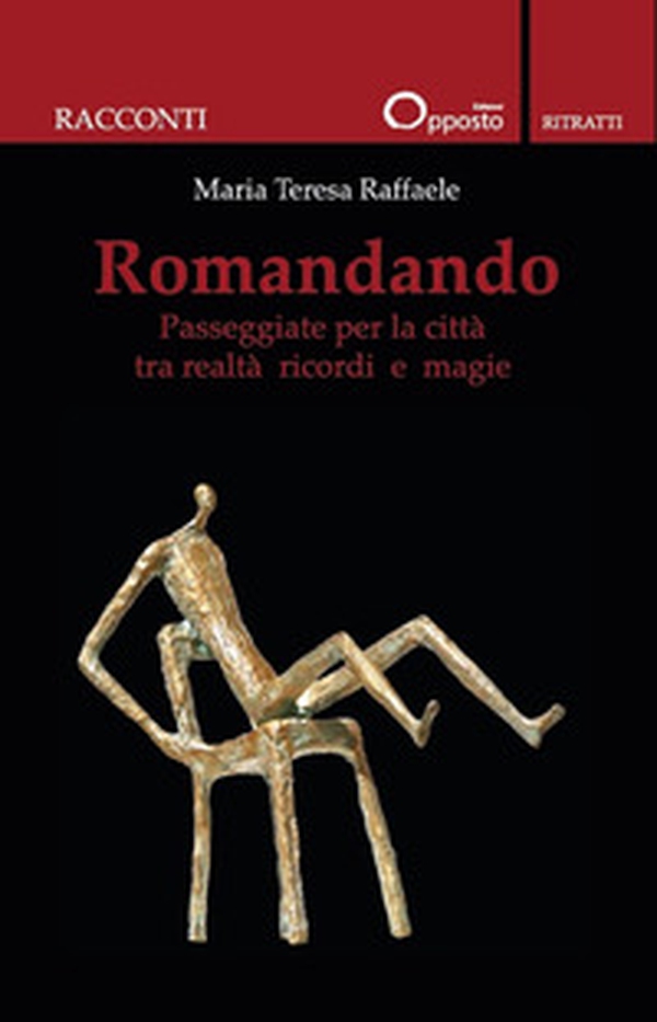 Romandando. Passeggiate per la città tra realtà ricordi e magie - Librerie.coop Romandando. Passeggiate per la città tra realtà ricordi e magie - Librerie.coop