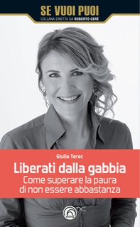 Liberati dalla gabbia. Come superare la paura di non essere abbastanza - Librerie.coop