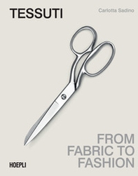 Tessuti. From fabric to fashion. Ediz. italiana e inglese - Librerie.coop