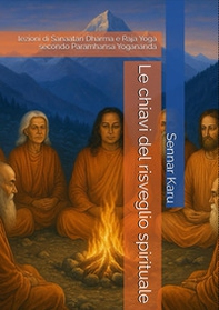 Le chiavi del risveglio spirituale. Lezioni di Sanaatan Dharma e Raja Yoga secondo Paramhansa Yogananda - Librerie.coop