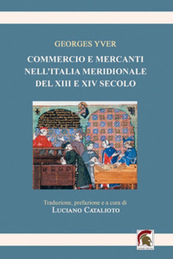 Commercio e mercanti nell'Italia meridionale del XIII e XIV secolo - Librerie.coop Commercio e mercanti nell'Italia meridionale del XIII e XIV secolo - Librerie.coop