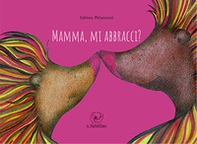 Mamma, mi abbracci? - Librerie.coop Mamma, mi abbracci? - Librerie.coop
