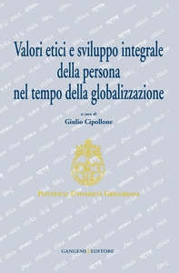 Valori etici e sviluppo integrale della persona nel tempo della globalizzazione - Librerie.coop Valori etici e sviluppo integrale della persona nel tempo della globalizzazione - Librerie.coop