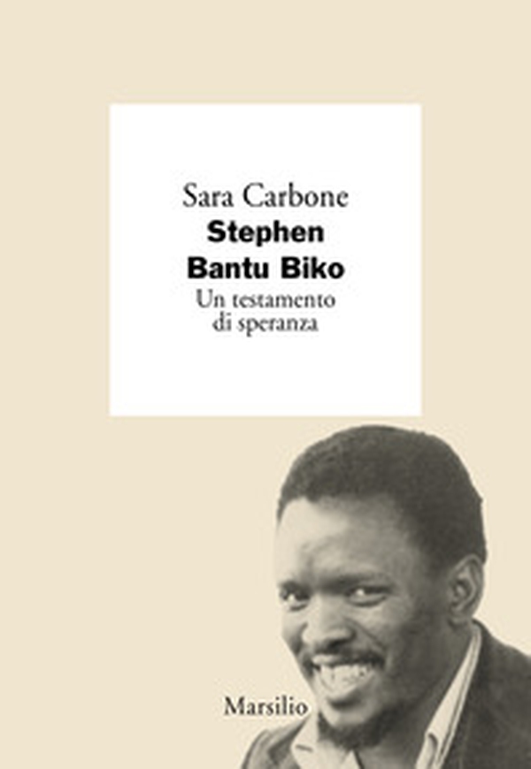 Stephen Bantu Biko. Un testamento di speranza - Librerie.coop Stephen Bantu Biko. Un testamento di speranza - Librerie.coop