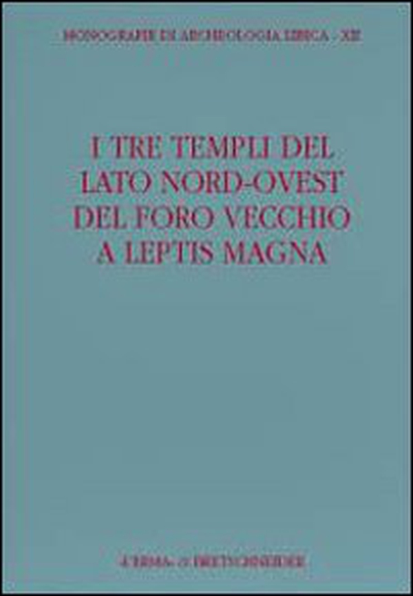 I tre templi del lato nord ovest Foro Vecchio di Leptis Magna - Librerie.coop