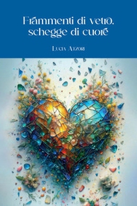 Frammenti di vetro, schegge di cuore - Librerie.coop