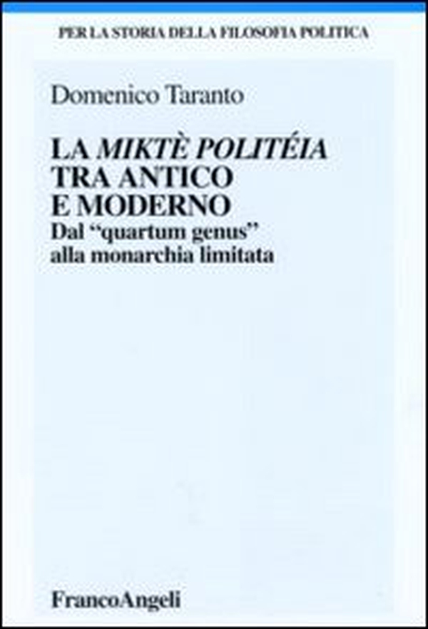La miktè politéia tra antico e moderno. Dal «quartum genus» alla monarchia limitata - Librerie.coop La miktè politéia tra antico e moderno. Dal «quartum genus» alla monarchia limitata - Librerie.coop