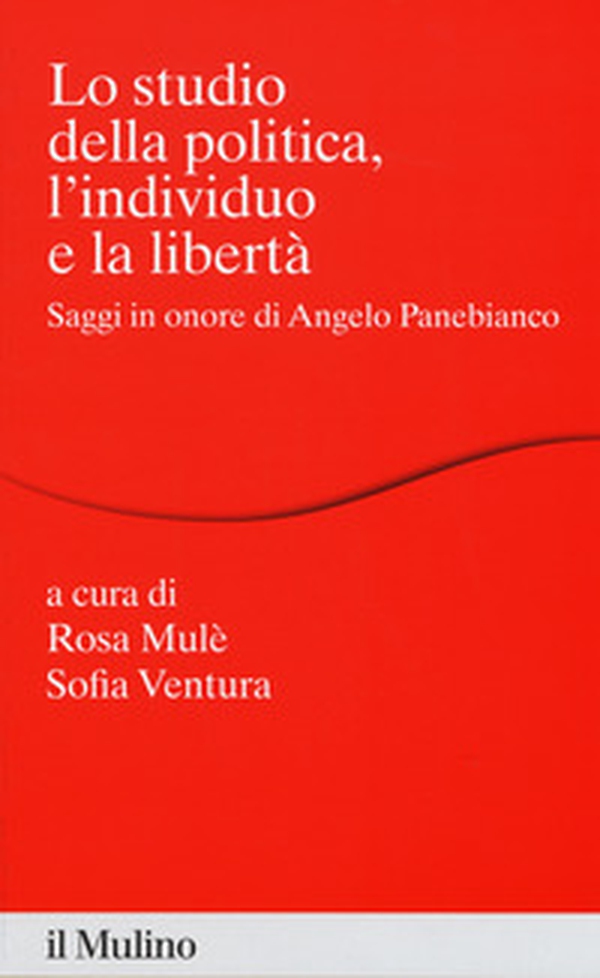 Lo studio della politica, l'individuo e la libertà. Scritti in onore di Angelo Panebianco - Librerie.coop Lo studio della politica, l'individuo e la libertà. Scritti in onore di Angelo Panebianco - Librerie.coop
