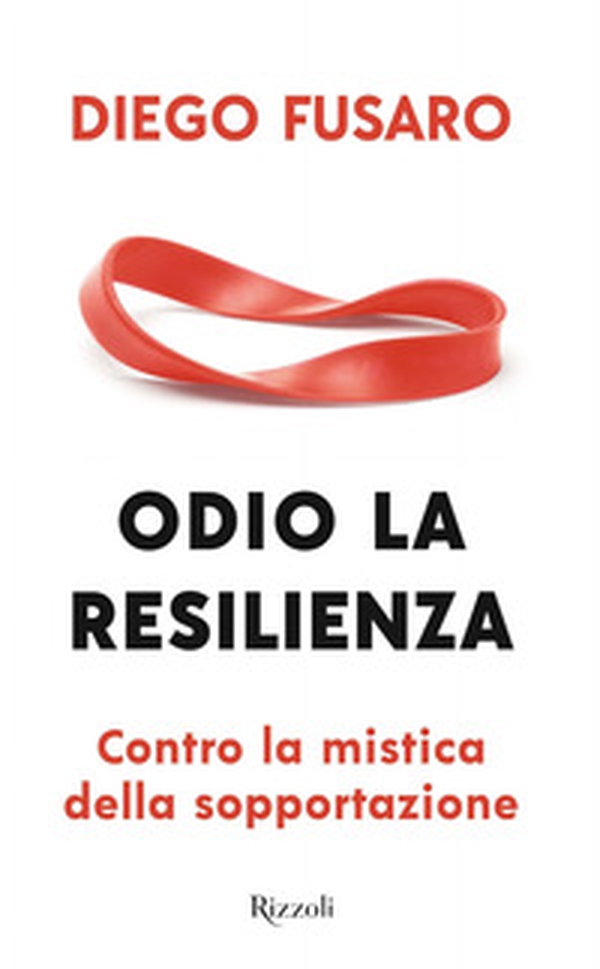 Odio la resilienza. Contro la mistica della sopportazione - Librerie.coop Odio la resilienza. Contro la mistica della sopportazione - Librerie.coop