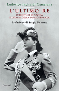 L'ultimo re. Umberto II di Savoia e l'Italia della luogotenenza - Librerie.coop
