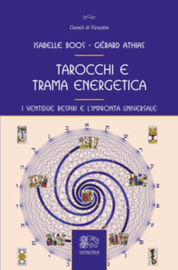 Tarocchi e trama energetica. I ventidue respiri e l'impronta universale - Librerie.coop