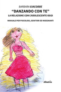 «Danzando con te». La relazione con l'adolescente oggi. Manuale per psicologi, genitori ed insegnanti - Librerie.coop