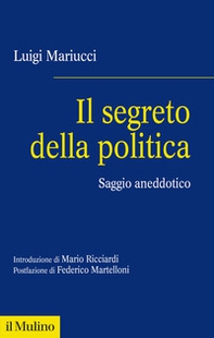 Il segreto della politica. Saggio aneddotico - Librerie.coop