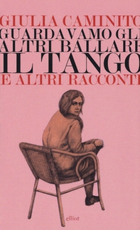 Guardavamo gli altri ballare il tango e altri racconti - Librerie.coop Guardavamo gli altri ballare il tango e altri racconti - Librerie.coop