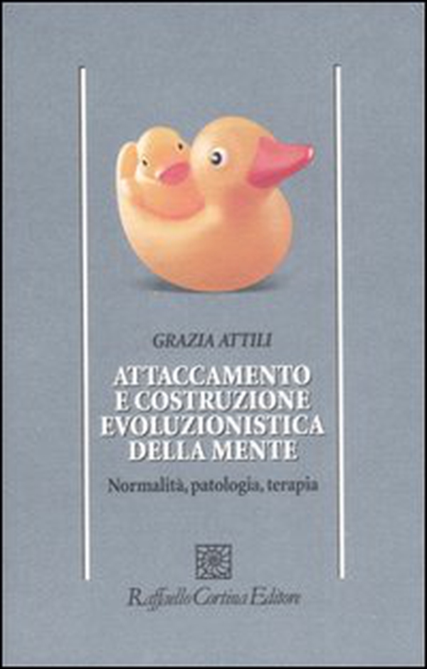 Attaccamento e costruzione evoluzionistica della mente. Normalità, patologia, terapia - Librerie.coop Attaccamento e costruzione evoluzionistica della mente. Normalità, patologia, terapia - Librerie.coop