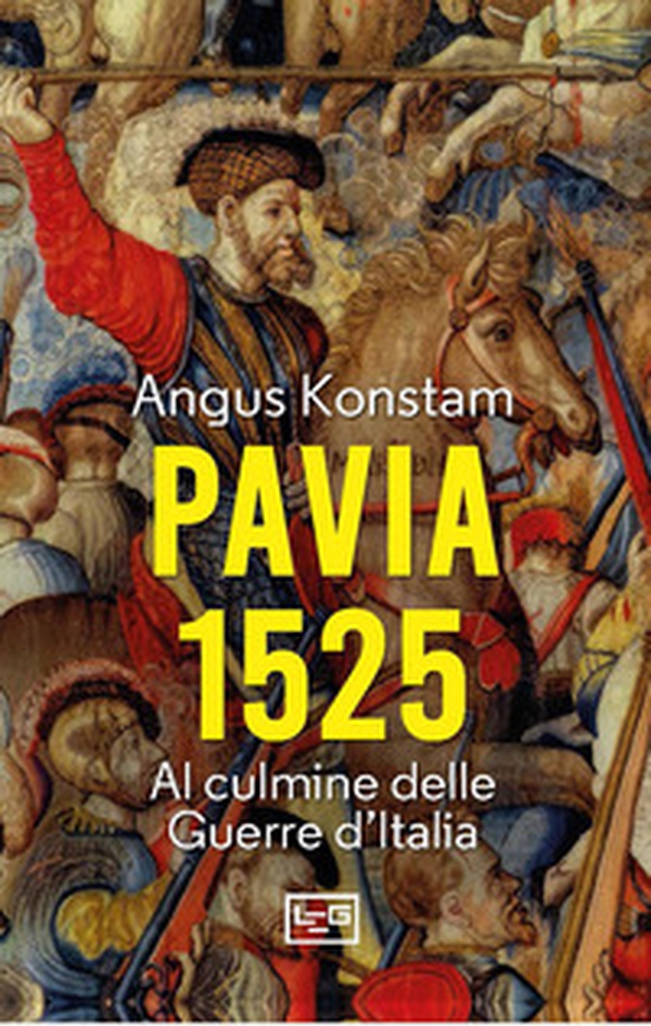 Pavia 1525. Al culmine delle Guerre d'Italia - Librerie.coop