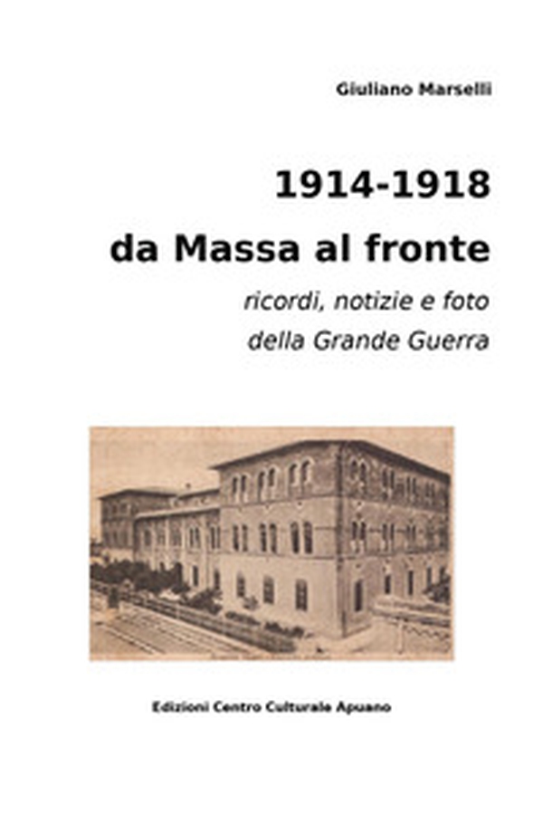 1914-1918 da Massa al fronte. Ricordi, notizie e foto della Grande Guerra - Librerie.coop 1914-1918 da Massa al fronte. Ricordi, notizie e foto della Grande Guerra - Librerie.coop