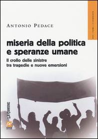 Miseria della politica e speranze umane. Il crollo delle sinistre tra tragedie e nuove emersioni - Librerie.coop