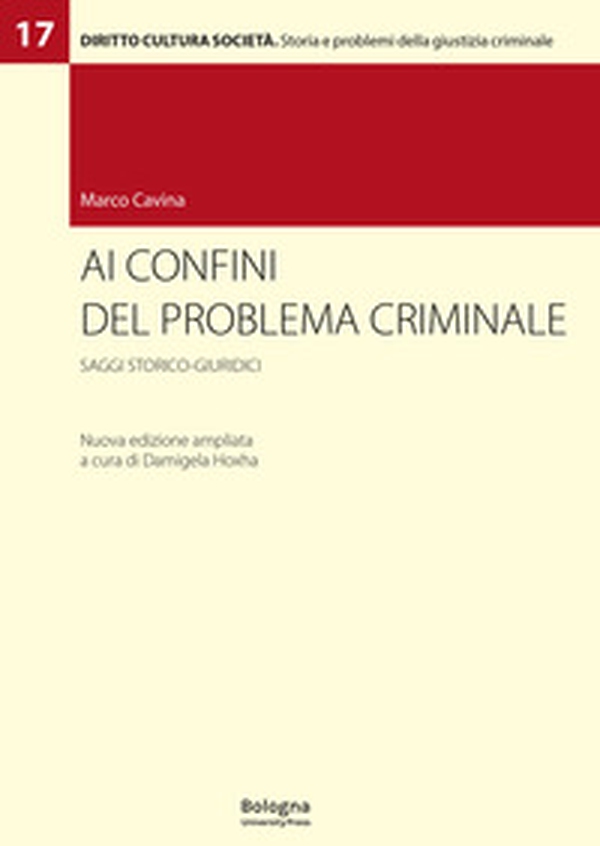 Ai confini del problema criminale. Saggi storico-giuridici - Librerie.coop Ai confini del problema criminale. Saggi storico-giuridici - Librerie.coop