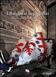 I bandierai degli Uffizi. Sbandieratori ufficiali di Firenze - Librerie.coop I bandierai degli Uffizi. Sbandieratori ufficiali di Firenze - Librerie.coop