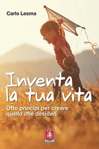 Inventa la tua vita. Otto principi per creare quello che desideri - Librerie.coop Inventa la tua vita. Otto principi per creare quello che desideri - Librerie.coop