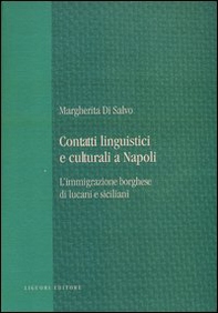 Contatti linguistici e culturali a Napoli. L'immigrazione borghese di lucani e siciliani - Librerie.coop Contatti linguistici e culturali a Napoli. L'immigrazione borghese di lucani e siciliani - Librerie.coop
