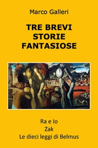 Tre brevi storie fantasiose: Ra e io-Zak-Le dieci leggi di Belmus - Librerie.coop