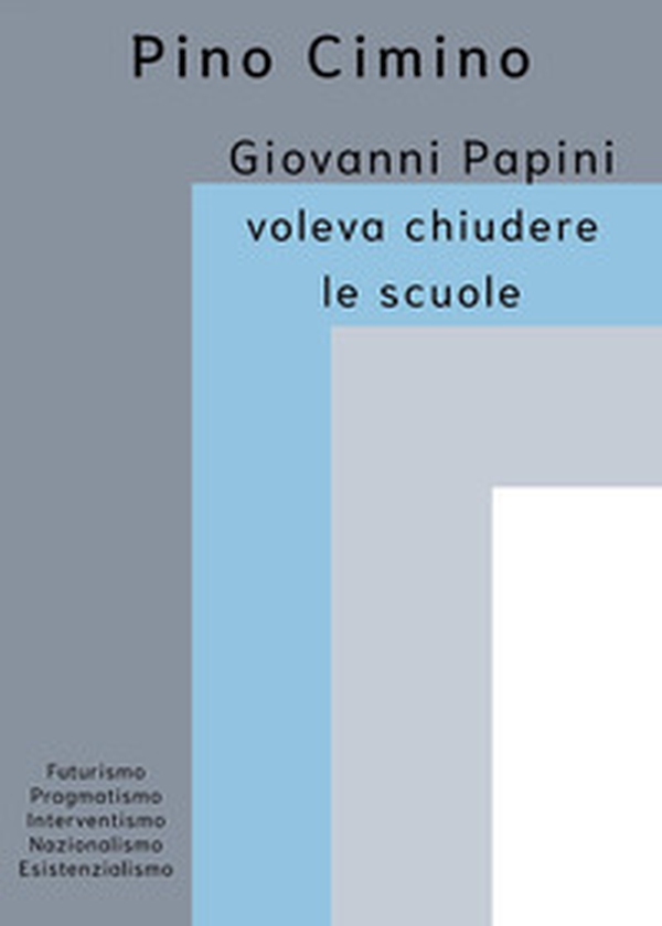 Giovanni Papini voleva chiudere le scuole - Librerie.coop Giovanni Papini voleva chiudere le scuole - Librerie.coop